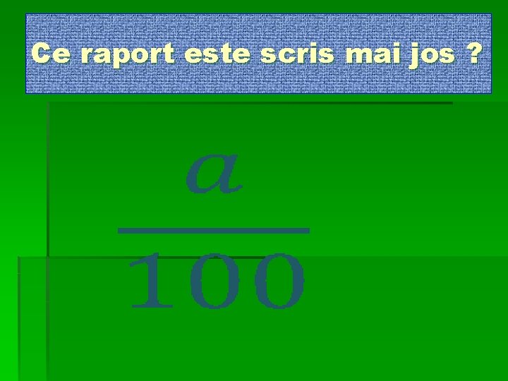 Ce raport este scris mai jos ? 