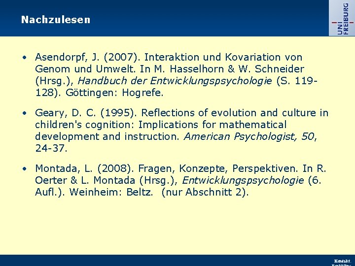 Nachzulesen • Asendorpf, J. (2007). Interaktion und Kovariation von Genom und Umwelt. In M.