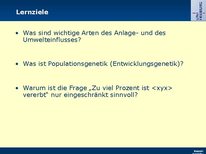 Lernziele • Was sind wichtige Arten des Anlage- und des Umwelteinflusses? • Was ist