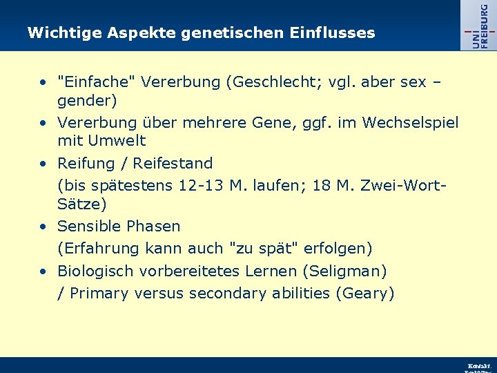 Wichtige Aspekte genetischen Einflusses • "Einfache" Vererbung (Geschlecht; vgl. aber sex – gender) •