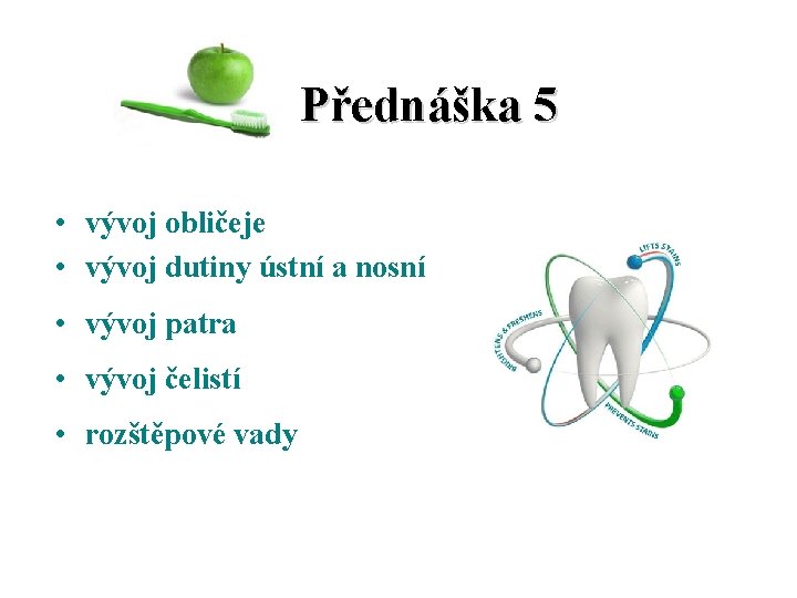 Přednáška 5 • vývoj obličeje • vývoj dutiny ústní a nosní • vývoj patra