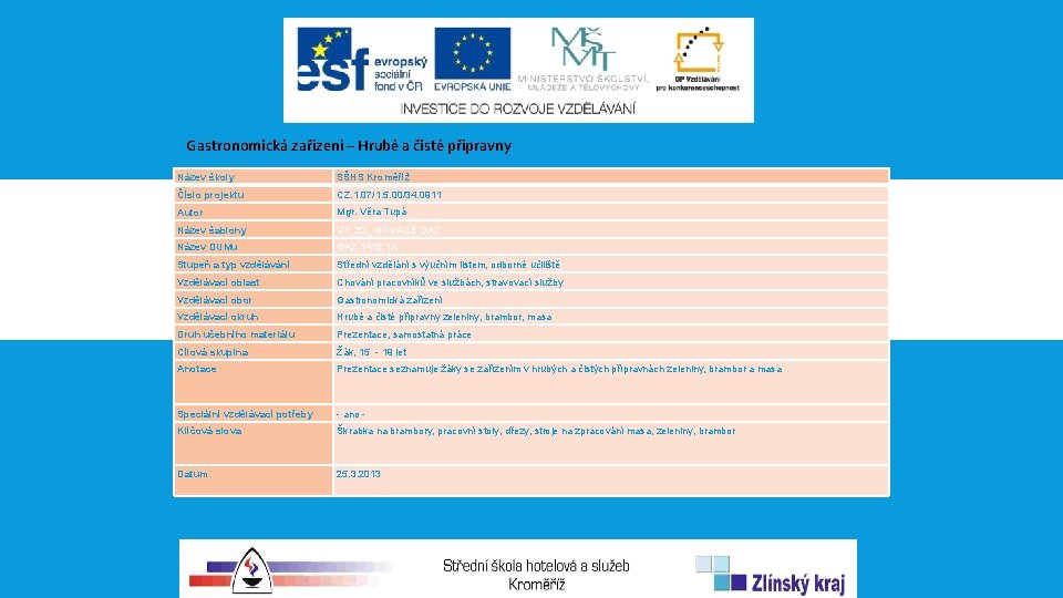 Gastronomická zařízení – Hrubé a čisté přípravny Název školy SŠHS Kroměříž Číslo projektu CZ.