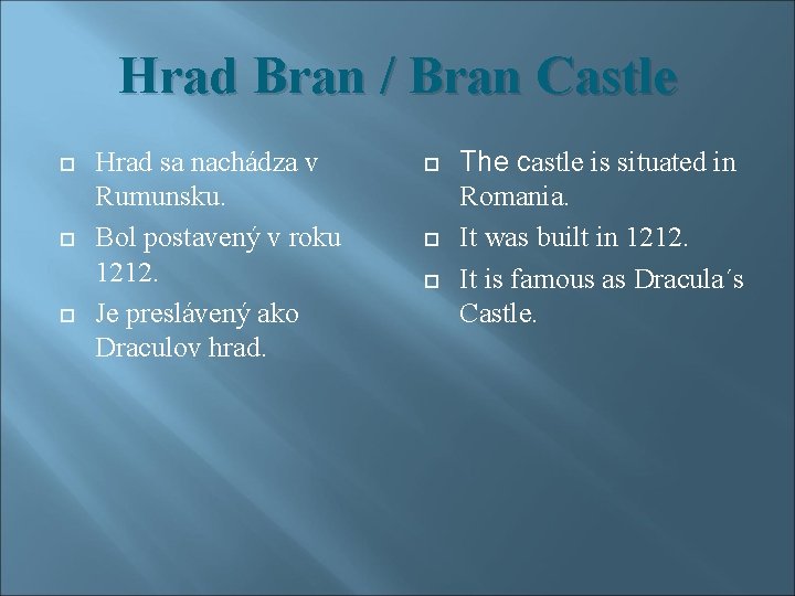 Hrad Bran / Bran Castle Hrad sa nachádza v Rumunsku. Bol postavený v roku