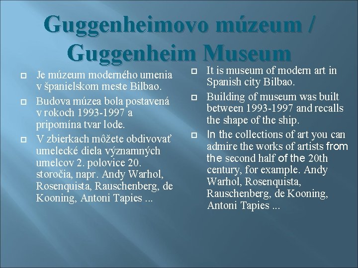 Guggenheimovo múzeum / Guggenheim Museum Je múzeum moderného umenia v španielskom meste Bilbao. Budova