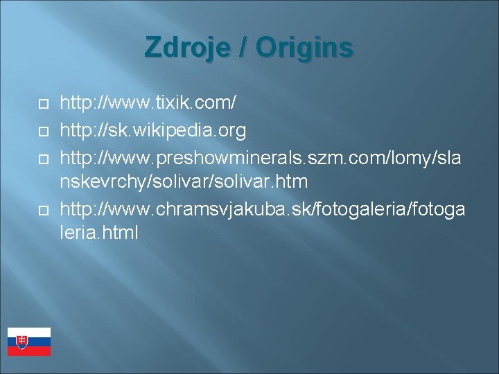 Zdroje / Origins http: //www. tixik. com/ http: //sk. wikipedia. org http: //www. preshowminerals.