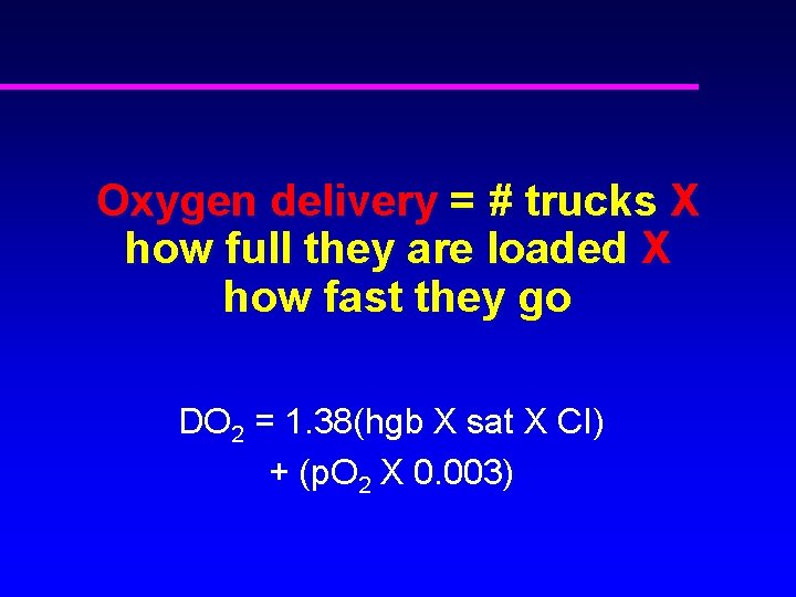 Oxygen delivery = # trucks X how full they are loaded X how fast