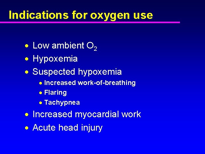 Indications for oxygen use · · · Low ambient O 2 Hypoxemia Suspected hypoxemia