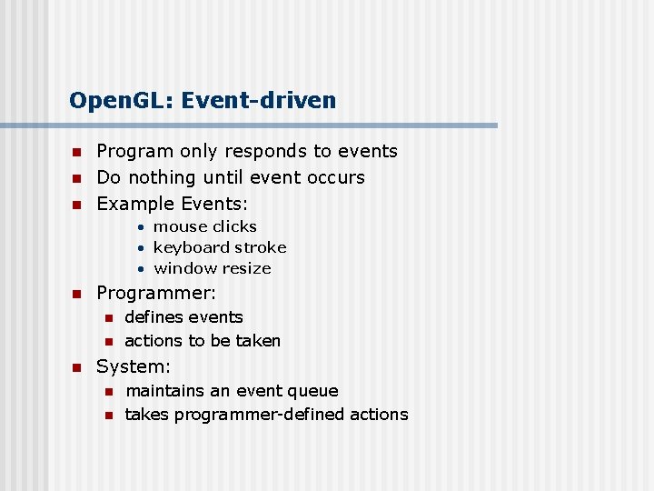 Open. GL: Event-driven n Program only responds to events Do nothing until event occurs