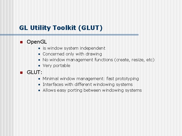 GL Utility Toolkit (GLUT) n Open. GL • • n is window system independent