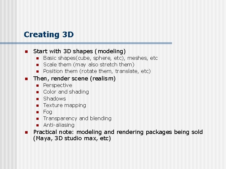 Creating 3 D n Start with 3 D shapes (modeling) n n Then, render