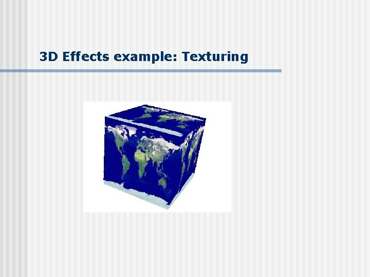 3 D Effects example: Texturing 