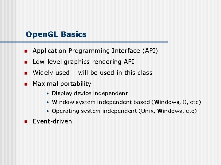Open. GL Basics n Application Programming Interface (API) n Low-level graphics rendering API n