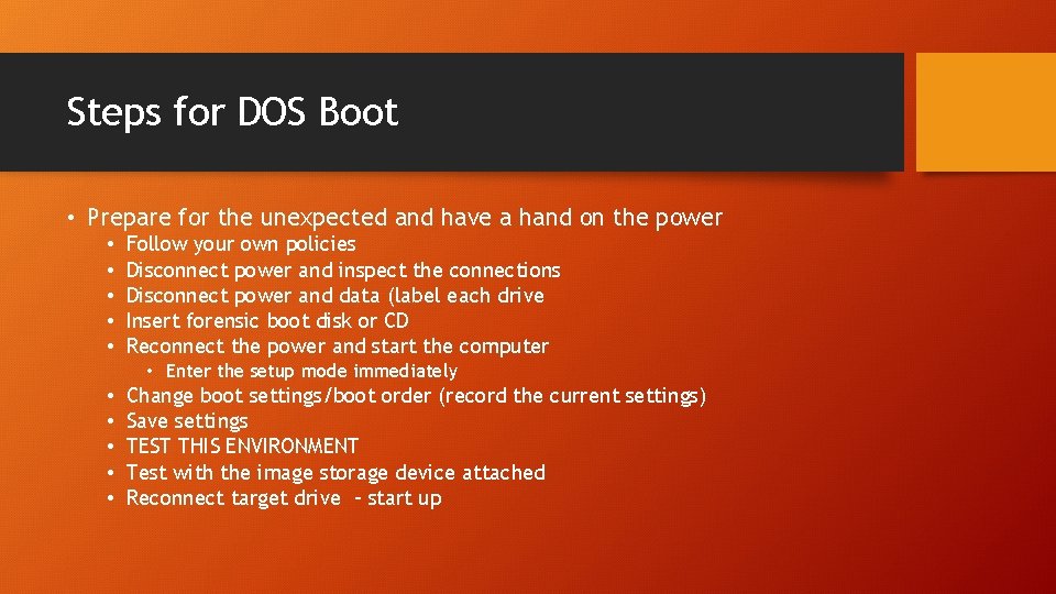 Steps for DOS Boot • Prepare for the unexpected and have a hand on