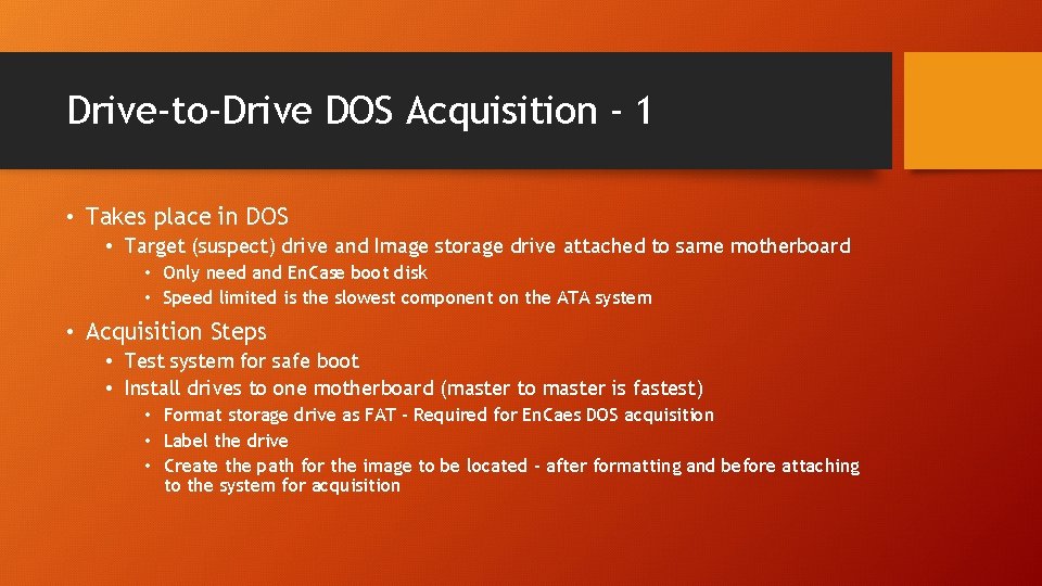 Drive-to-Drive DOS Acquisition - 1 • Takes place in DOS • Target (suspect) drive