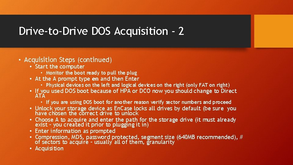 Drive-to-Drive DOS Acquisition - 2 • Acquisition Steps (continued) • Start the computer •