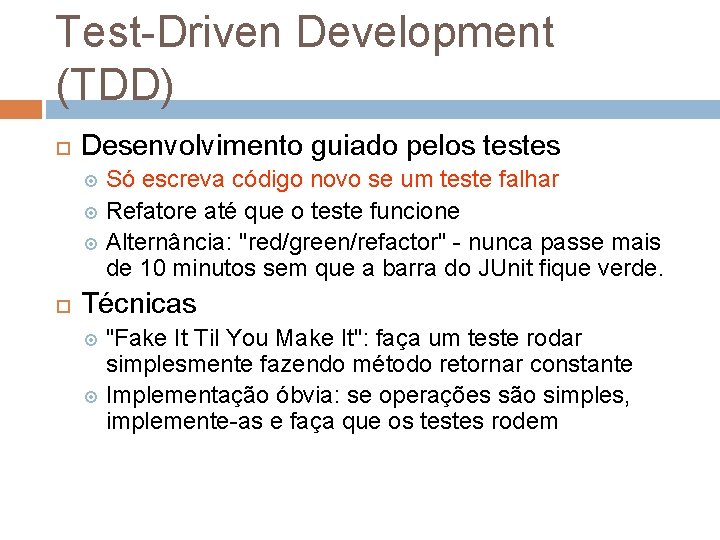 Test-Driven Development (TDD) Desenvolvimento guiado pelos testes Só escreva código novo se um teste