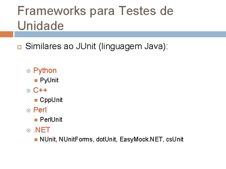 Frameworks para Testes de Unidade Similares ao JUnit (linguagem Java): Python C++ Cpp. Unit