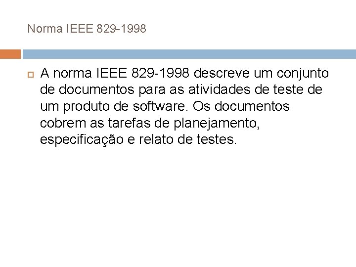 Norma IEEE 829 -1998 A norma IEEE 829 -1998 descreve um conjunto de documentos