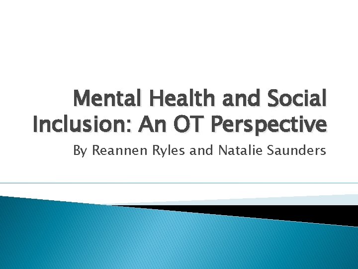Mental Health and Social Inclusion: An OT Perspective By Reannen Ryles and Natalie Saunders