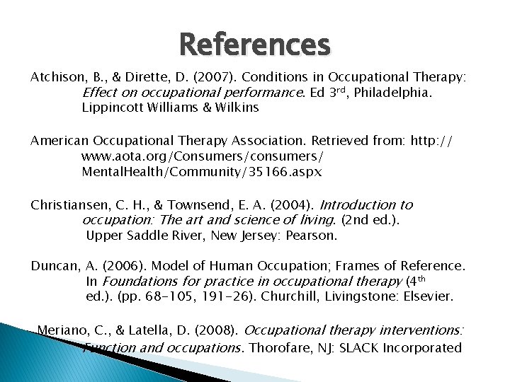References Atchison, B. , & Dirette, D. (2007). Conditions in Occupational Therapy: Effect on