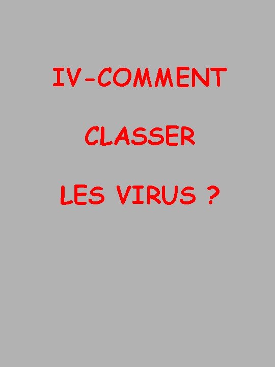 IV-COMMENT CLASSER LES VIRUS ? 