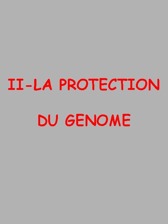 II-LA PROTECTION DU GENOME 