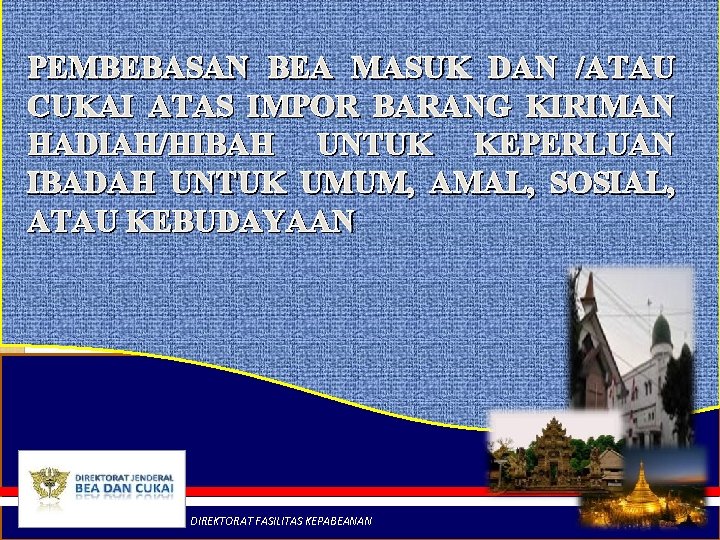 PEMBEBASAN BEA MASUK DAN /ATAU CUKAI ATAS IMPOR BARANG KIRIMAN HADIAH/HIBAH UNTUK KEPERLUAN IBADAH