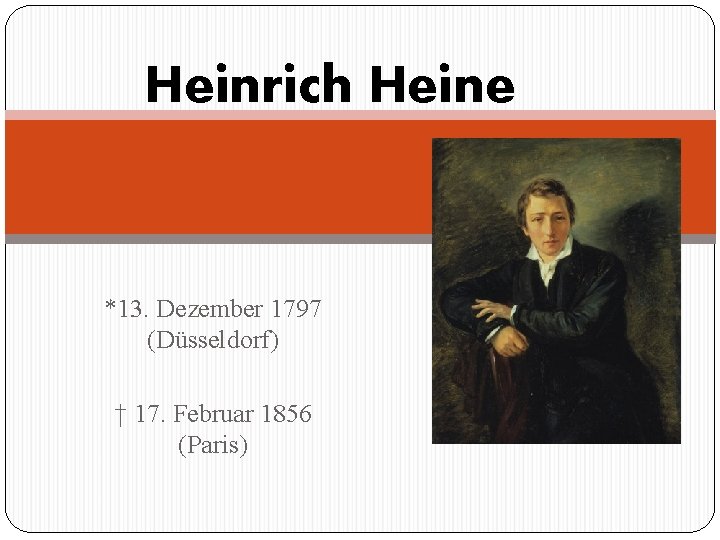 Heinrich Heine *13. Dezember 1797 (Düsseldorf) † 17. Februar 1856 (Paris) 