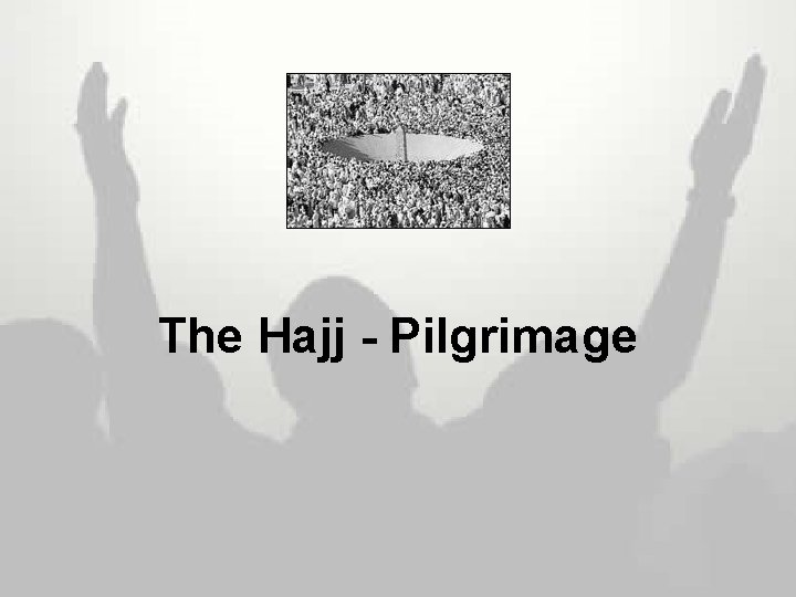 The Hajj - Pilgrimage 
