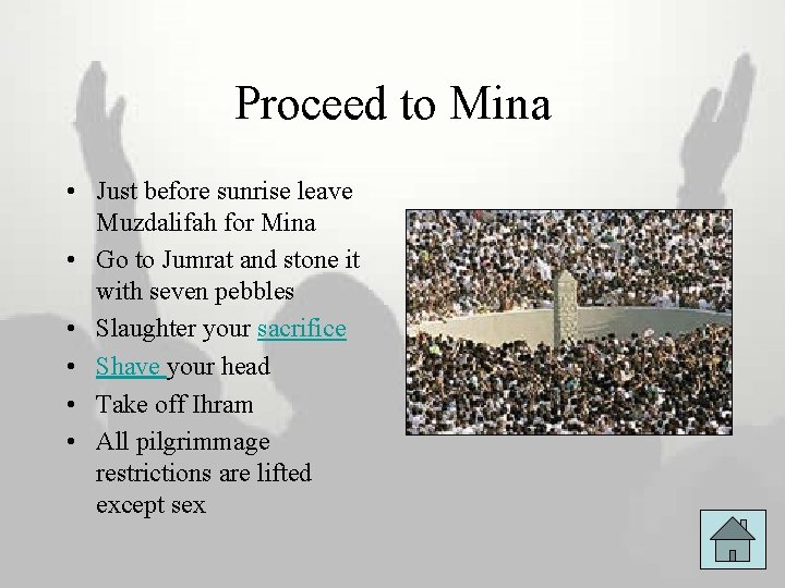 Proceed to Mina • Just before sunrise leave Muzdalifah for Mina • Go to