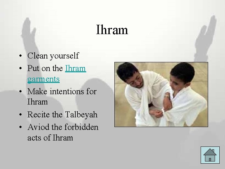 Ihram • Clean yourself • Put on the Ihram garments • Make intentions for