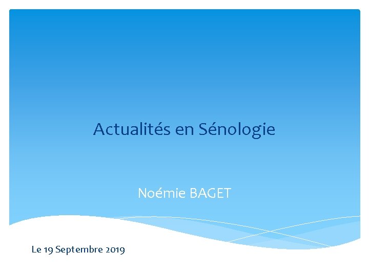 Actualités en Sénologie Noémie BAGET Le 19 Septembre 2019 