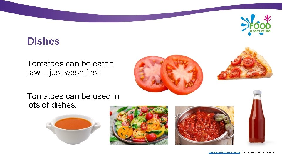 Dishes Tomatoes can be eaten raw – just wash first. Tomatoes can be used