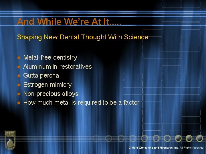 And While We’re At It. . . Shaping New Dental Thought With Science ●