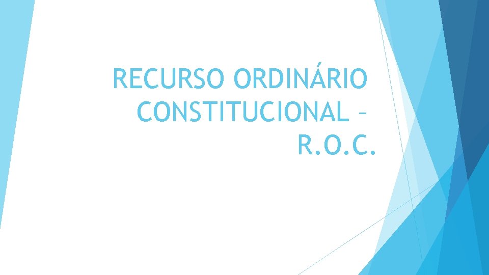 RECURSO ORDINÁRIO CONSTITUCIONAL – R. O. C. 