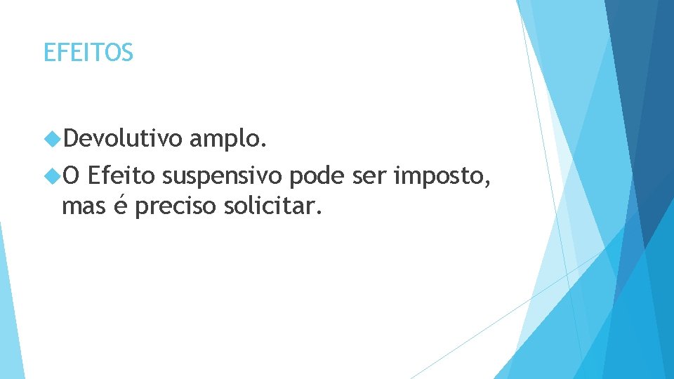 EFEITOS Devolutivo amplo. O Efeito suspensivo pode ser imposto, mas é preciso solicitar. 