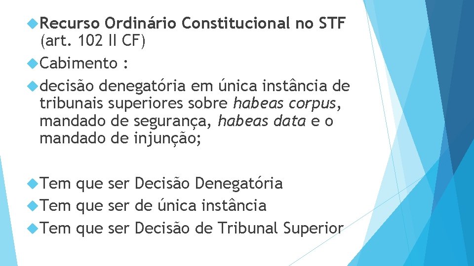  Recurso Ordinário Constitucional no STF (art. 102 II CF) Cabimento : decisão denegatória