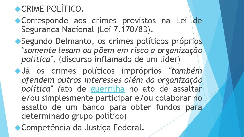  CRIME POLÍTICO. Corresponde aos crimes previstos na Lei de Segurança Nacional (Lei 7.