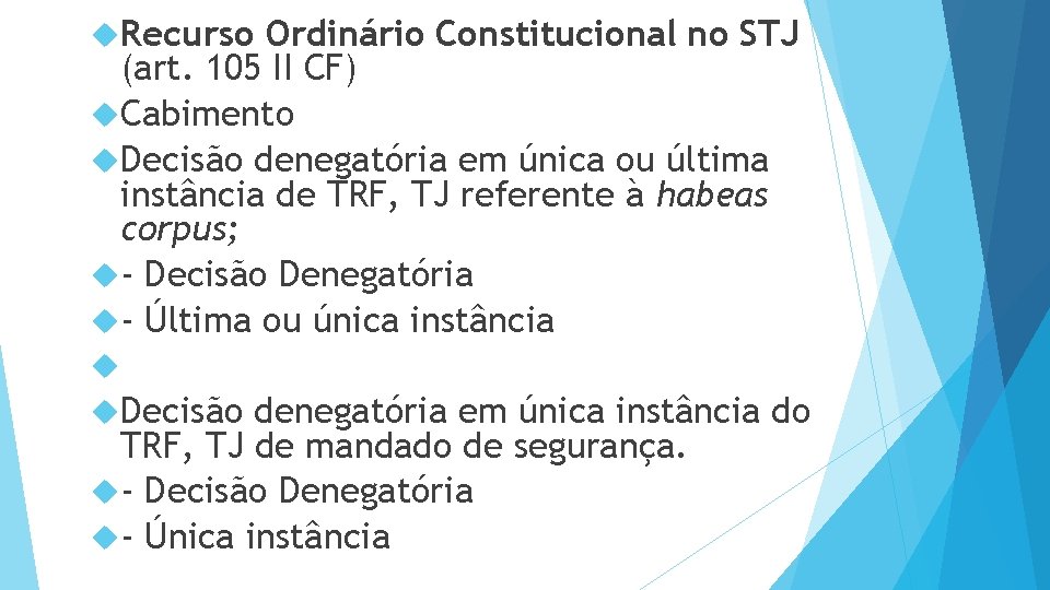  Recurso Ordinário Constitucional no STJ (art. 105 II CF) Cabimento Decisão denegatória em