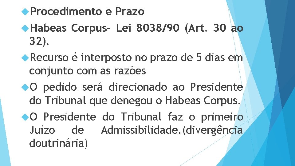  Procedimento e Prazo Habeas Corpus– Lei 8038/90 (Art. 30 ao 32). Recurso é