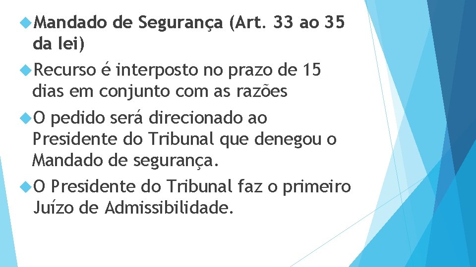  Mandado de Segurança (Art. 33 ao 35 da lei) Recurso é interposto no