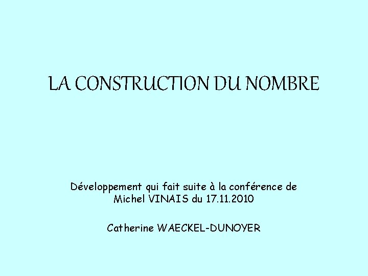 LA CONSTRUCTION DU NOMBRE Développement qui fait suite à la conférence de Michel VINAIS