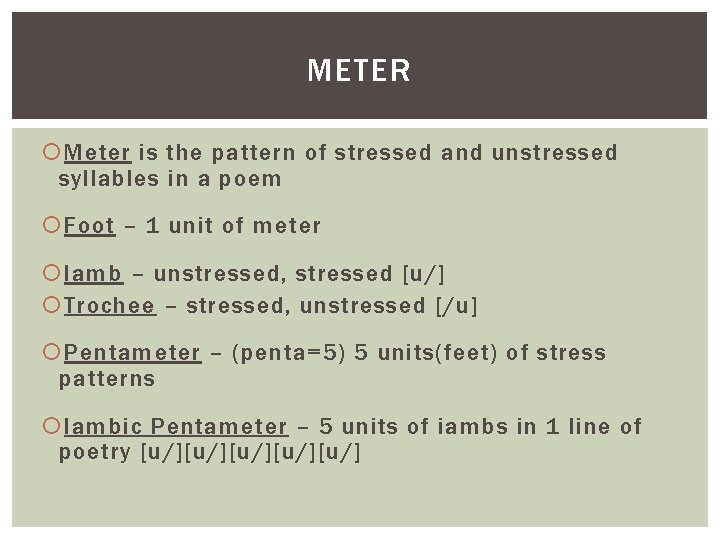 METER Meter is the pattern of stressed and unstressed syllables in a poem Foot
