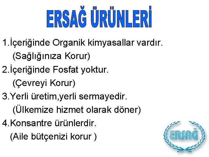 1. İçeriğinde Organik kimyasallar vardır. (Sağlığınıza Korur) 2. İçeriğinde Fosfat yoktur. (Çevreyi Korur) 3.