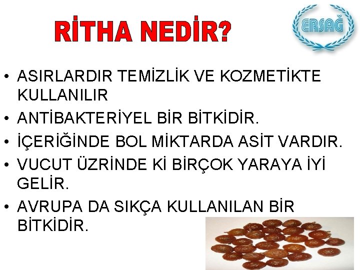  • ASIRLARDIR TEMİZLİK VE KOZMETİKTE KULLANILIR • ANTİBAKTERİYEL BİR BİTKİDİR. • İÇERİĞİNDE BOL