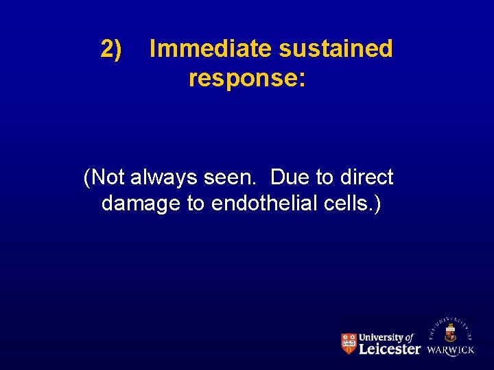 2) Immediate sustained response: (Not always seen. Due to direct damage to endothelial cells.