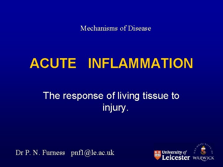 Mechanisms of Disease ACUTE INFLAMMATION The response of living tissue to injury. Dr P.