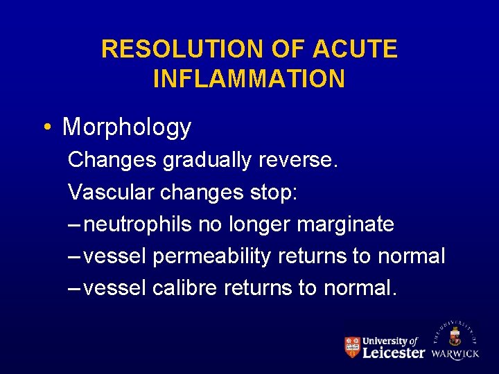 RESOLUTION OF ACUTE INFLAMMATION • Morphology Changes gradually reverse. Vascular changes stop: – neutrophils