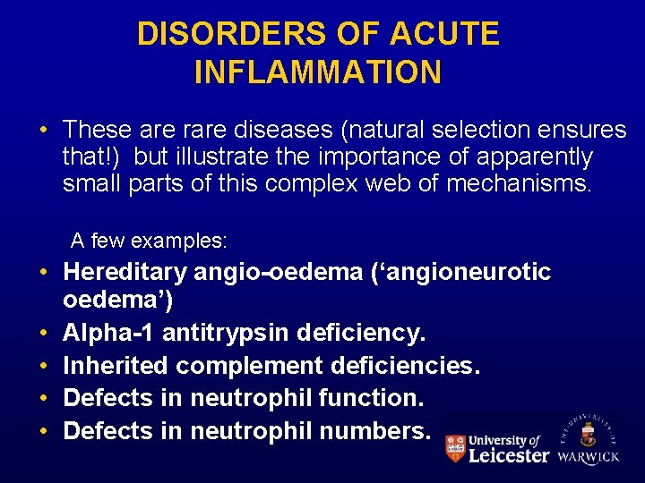 DISORDERS OF ACUTE INFLAMMATION • These are rare diseases (natural selection ensures that!) but