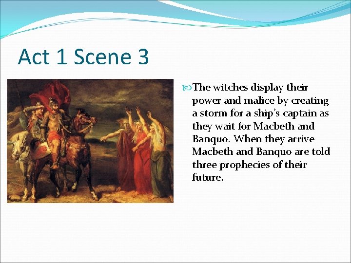 Act 1 Scene 3 The witches display their power and malice by creating a